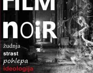FILM NOIR: ŽUDNJA, STRAST, POHLEPA I IDEOLOGIJA